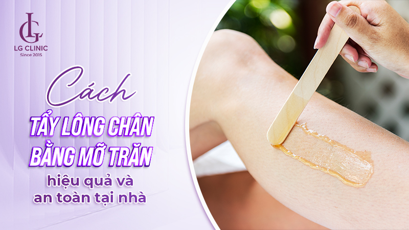 Cách tẩy lông chân bằng mỡ trăn hiệu quả và an toàn tại nhà