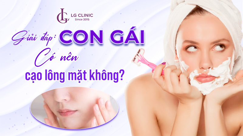 Có nên cạo lông mặt không