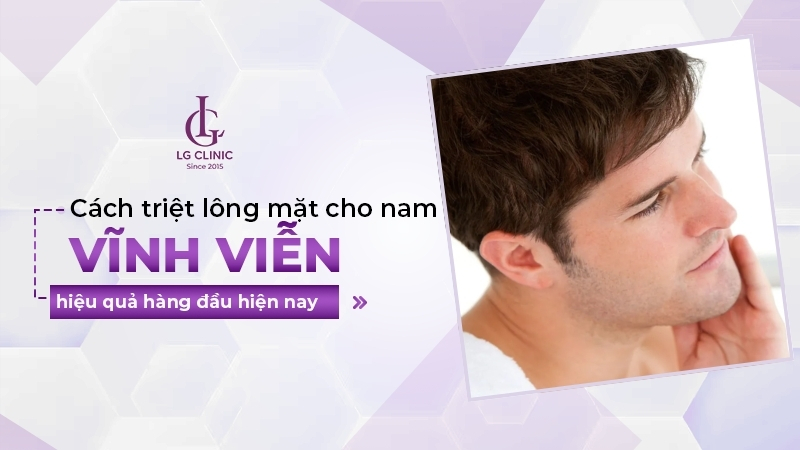 Cách triệt lông mặt vĩnh viễn cho nam