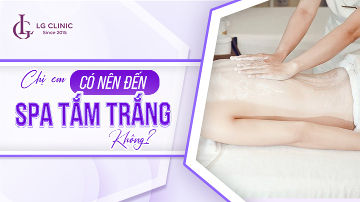 Có nên tắm trắng ở spa không