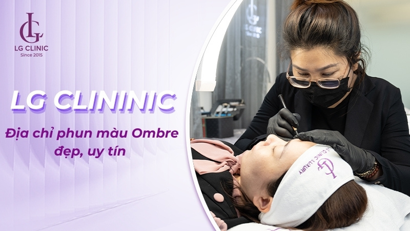 LG Clinic là địa chỉ phun mày Ombre uy tín