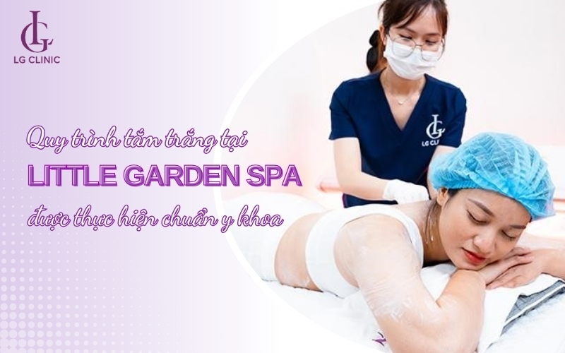 Quy trình tắm trắng được thực hiện bởi chuyên viên của Little Garden Spa