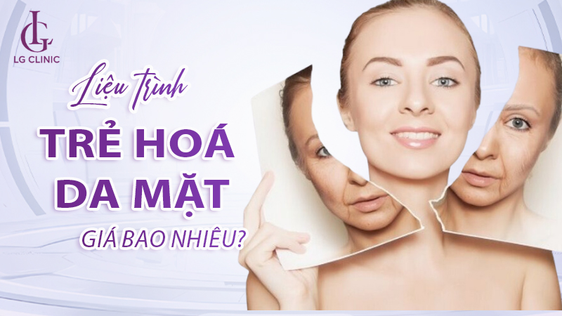 Liệu trình trẻ hoá da mặt giá bao nhiêu tiền
