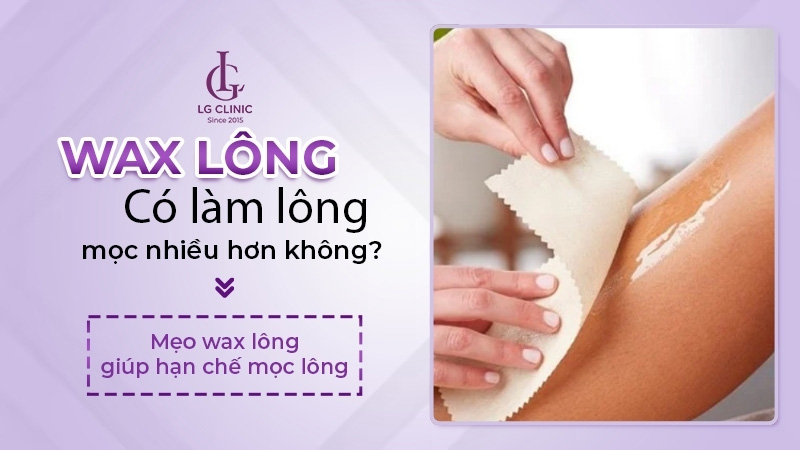 Wax lông có làm lông mọc nhiều hơn không?