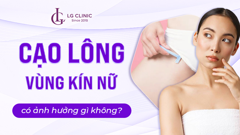 Cạo lông vùng kín nữ có ảnh hưởng gì không