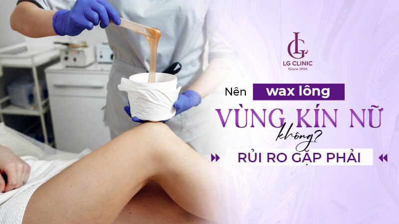 Có nên wax lông vùng kín nữ không