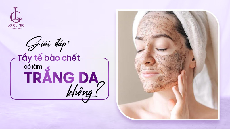 Tấy tế bào chết có trắng da không