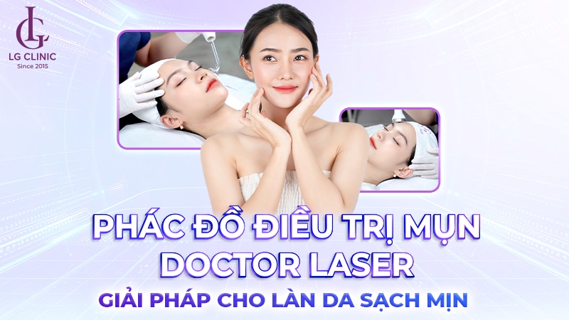 Liệu trình trị mụn Doctor Laser tại LG Clinic