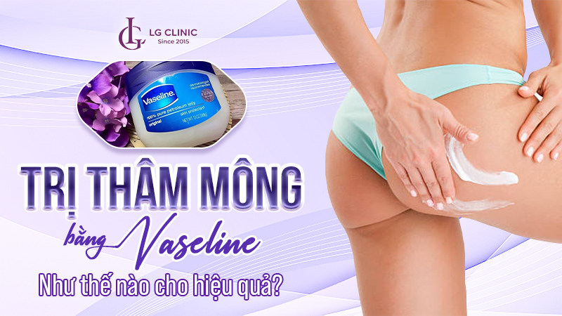 trị thâm mông bằng vaseline