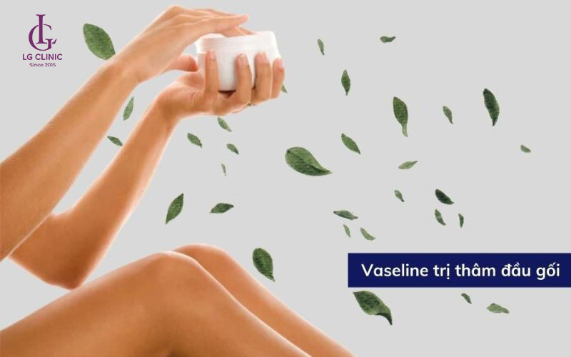Vaseline trị thâm đầu gối