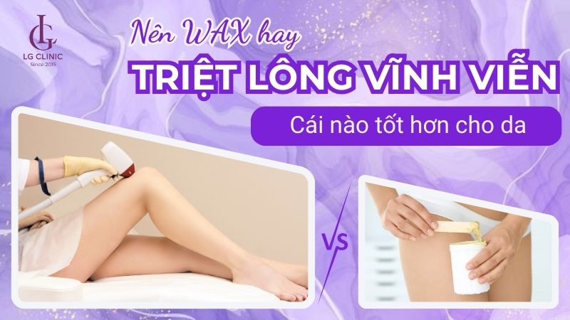 nên wax lông hay triệt lông vĩnh viễn