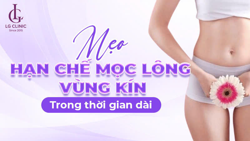 Cách hạn chế mọc lông vùng kín trong thời gian dài