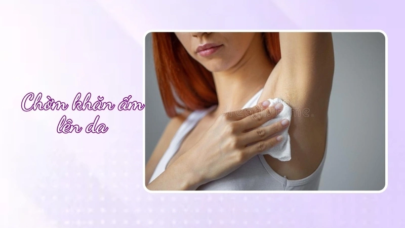 chườm khăn ấm lên vùng da bị tổn thương