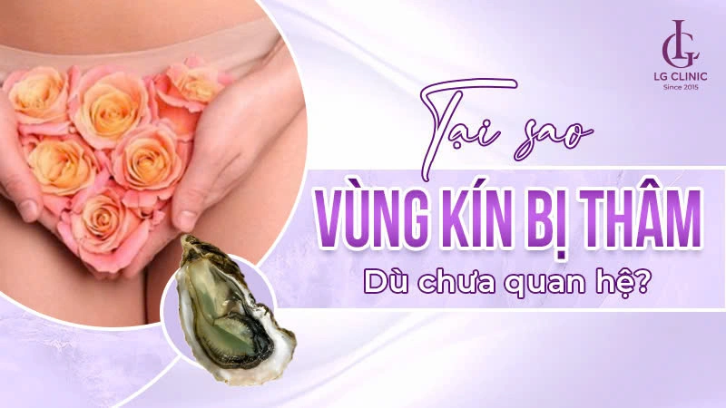 tại sao vùng kín bị thâm khi chưa quan hệ