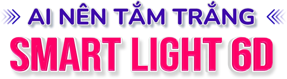 Ai nên tắm trắng smart light 6d
