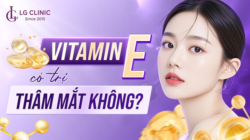 Vitamin E có trị thâm mắt không