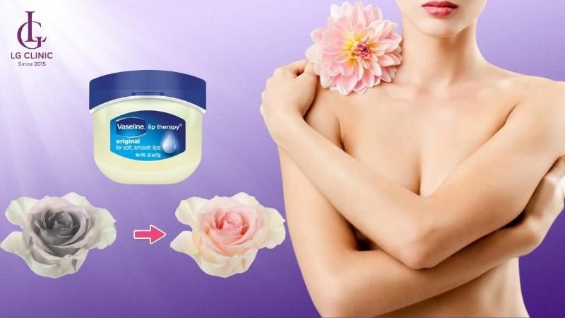 cách làm hồng nhũ hoa bằng Vaseline