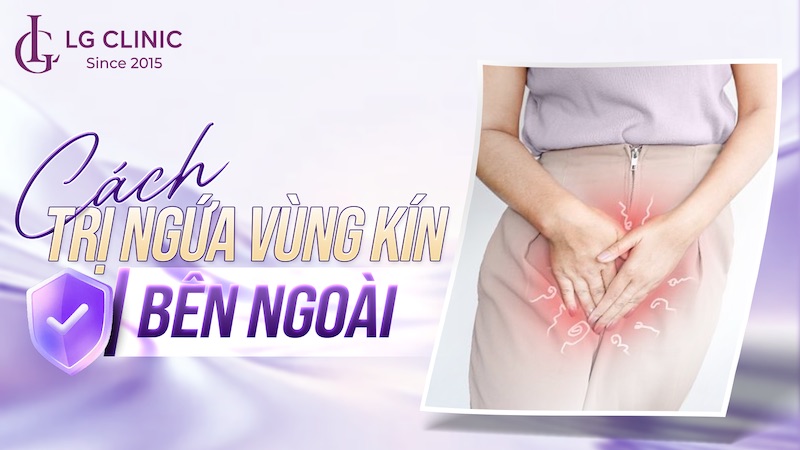 Ngứa vùng kín bên ngoài trị sao cho hết nhanh nhất