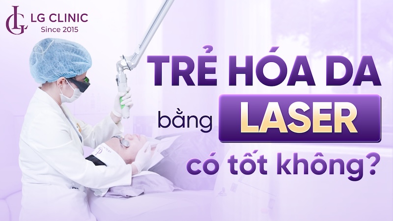 trẻ hoá da bằng laser