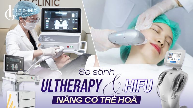 So sánh Ultherapy và HIFU nâng cơ trẻ hoá: Nên chọn công nghệ nào?