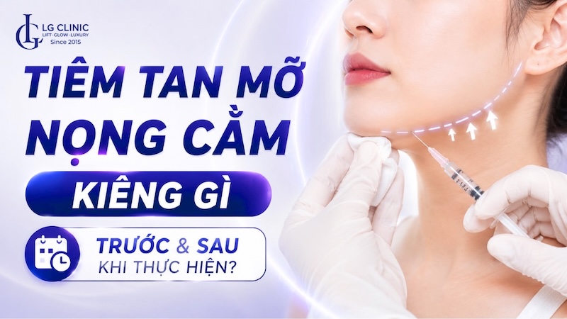 tiêm tan mỡ nọng cằm kiêng gì